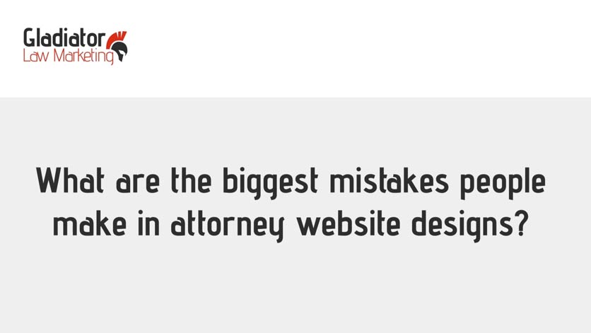 FAQ: What are the Biggest Mistakes in Attorney Website Design?