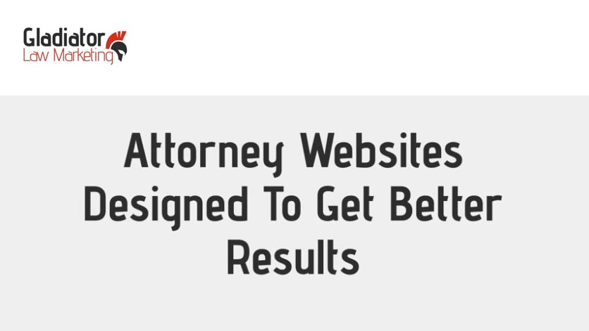 Attorney Websites Designed To Get Better Results